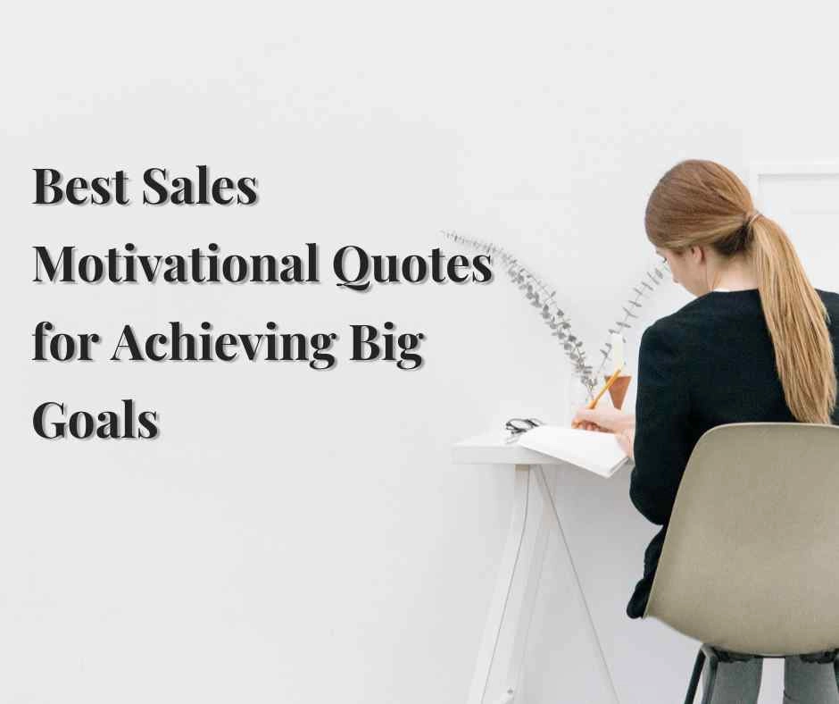 Best Sales Motivational Quotes for Achieving Big Goals