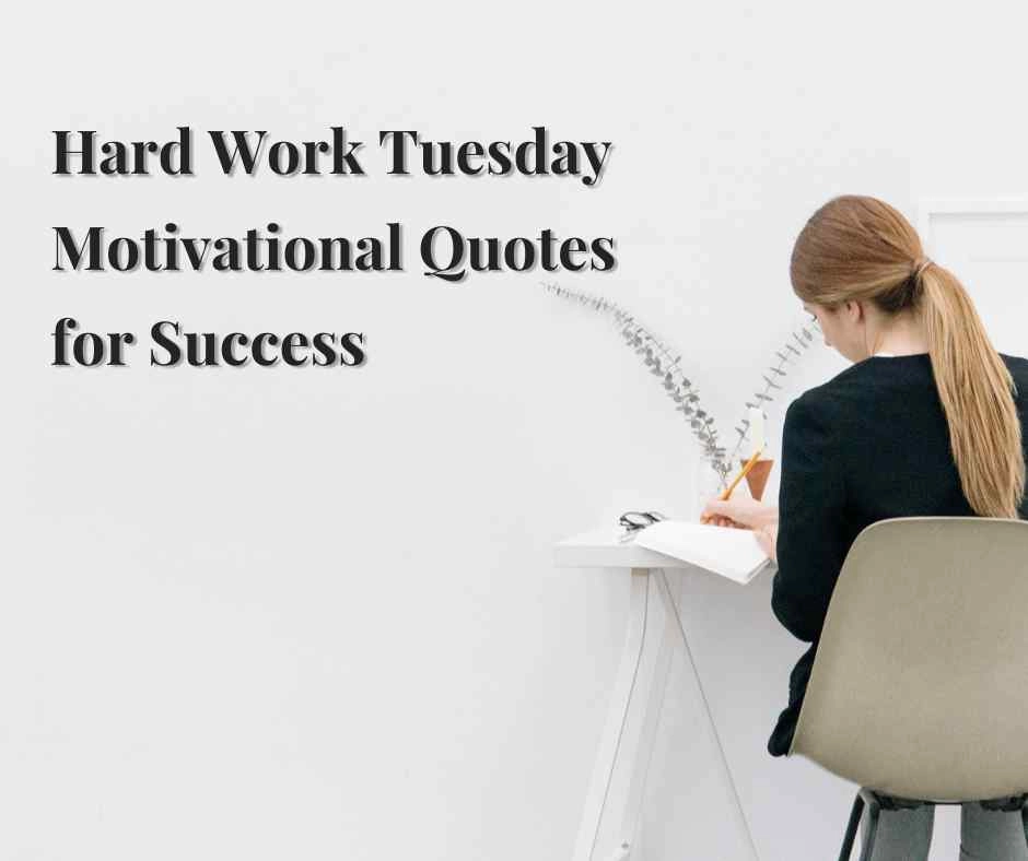 Hard Work Tuesday Motivational Quotes for Success