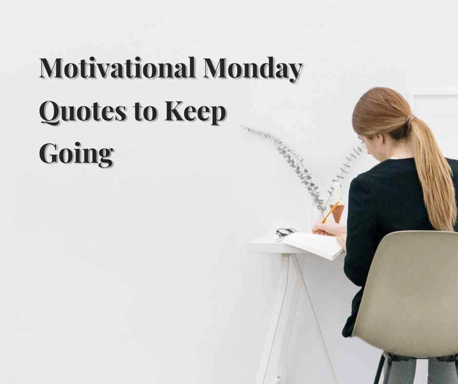 Motivational Monday Quotes to Keep Going