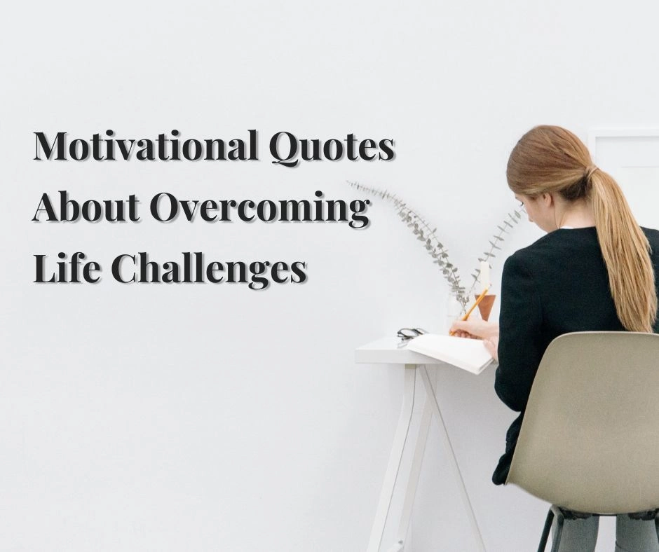 Motivational Quotes About Overcoming Life Challenges