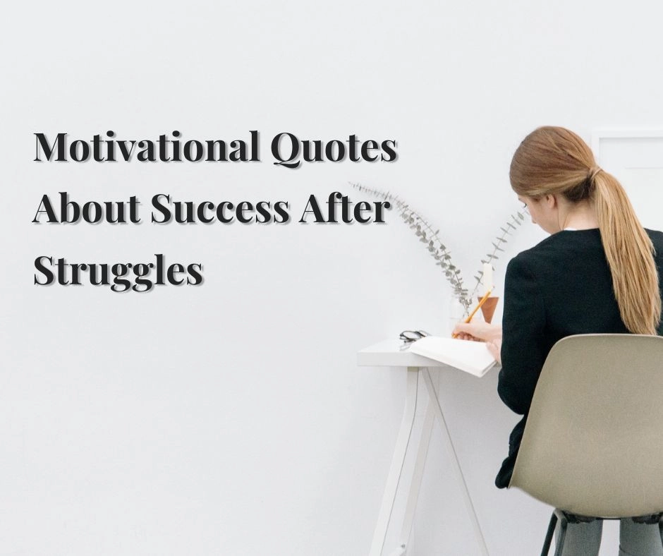 Motivational Quotes About Success After Struggles