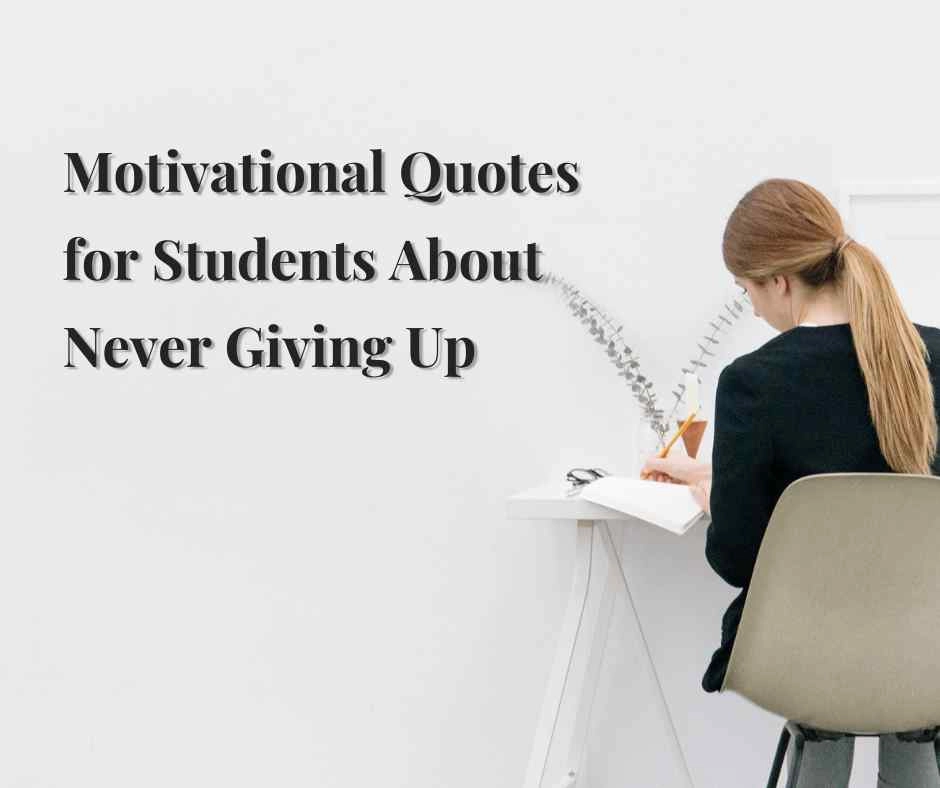 Motivational Quotes for Students About Never Giving Up
