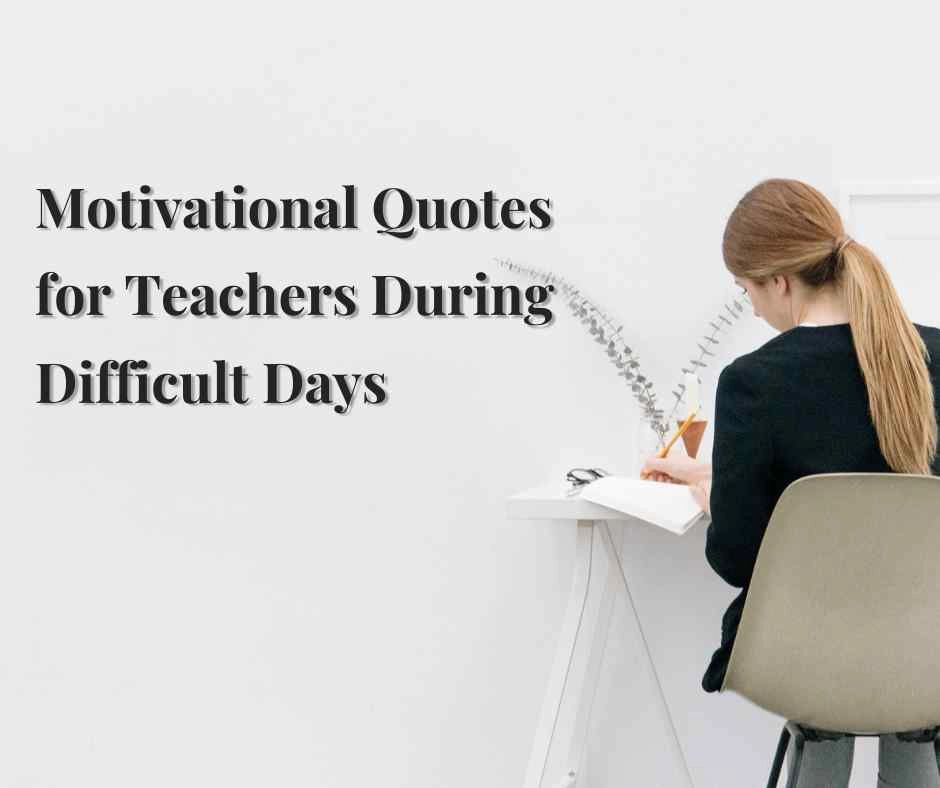 Motivational Quotes for Teachers During Difficult Days