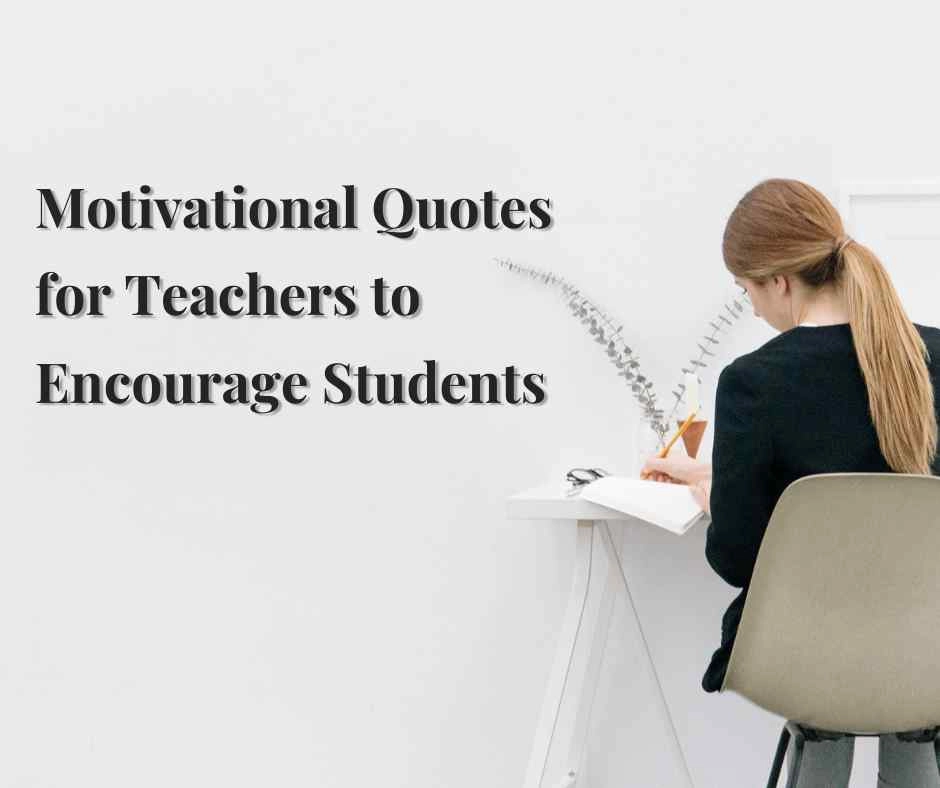 Motivational Quotes for Teachers to Encourage Students