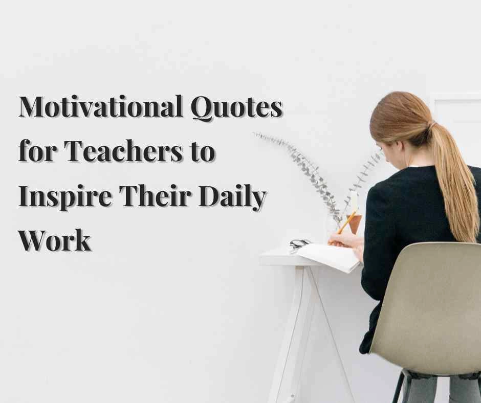 Motivational Quotes for Teachers to Inspire Their Daily Work