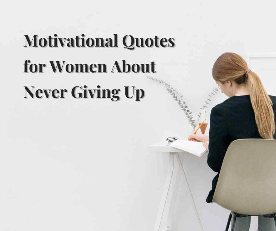 Motivational Quotes for Women About Never Giving Up