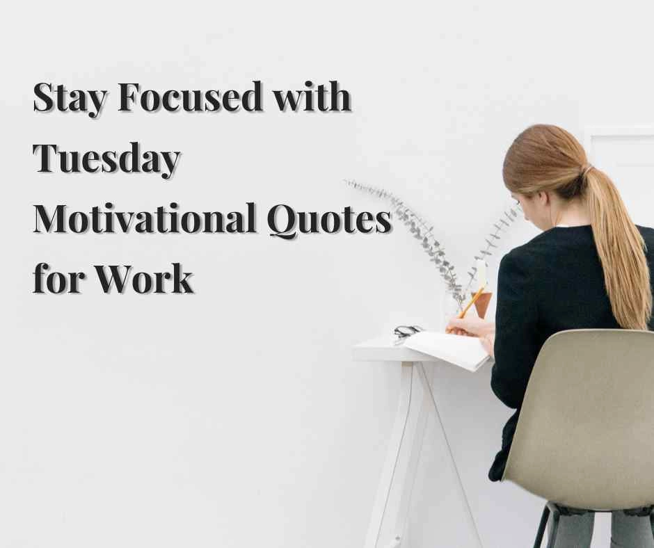 Stay Focused with Tuesday Motivational Quotes for Work