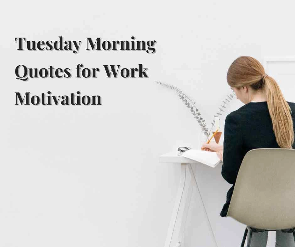 Tuesday Morning Quotes for Work Motivation