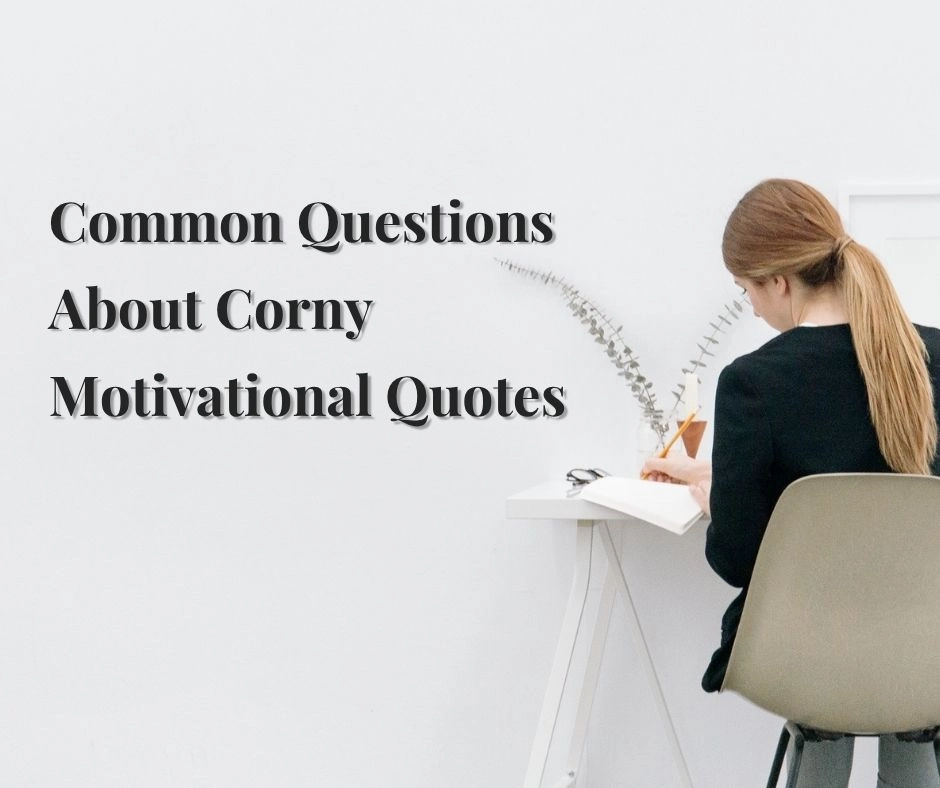 Common Questions About Corny Motivational Quotes