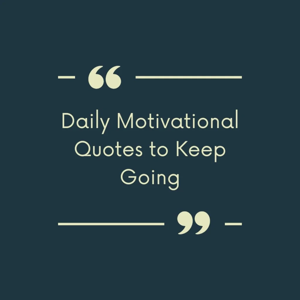 Daily Motivational Quotes to Keep Going