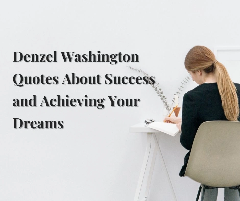 Denzel Washington Quotes About Success and Achieving Your Dreams