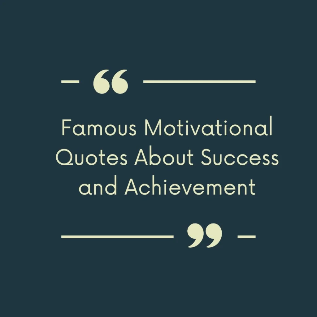 Famous Motivational Quotes About Success and Achievement