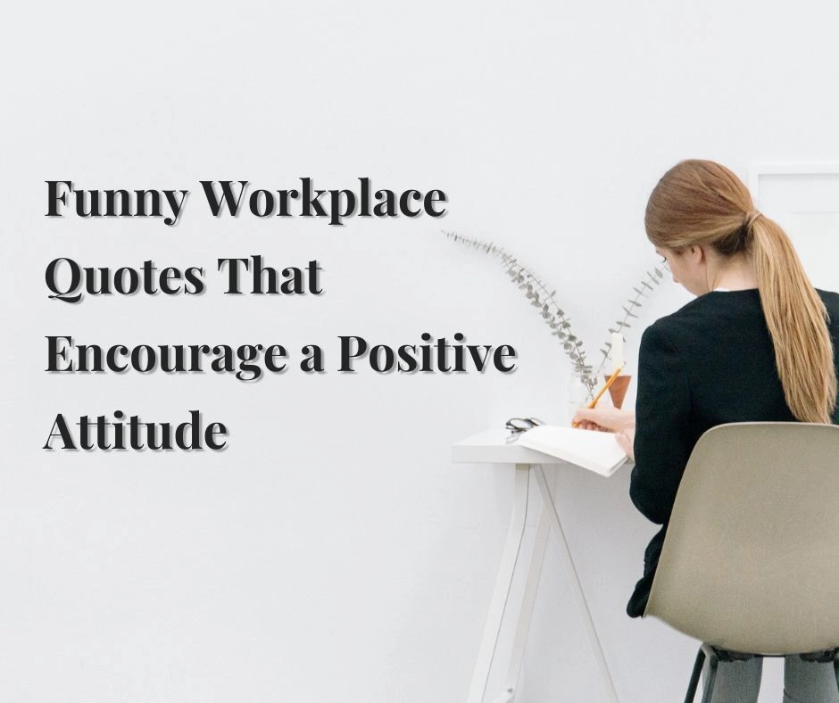 Funny Workplace Quotes That Encourage a Positive Attitude