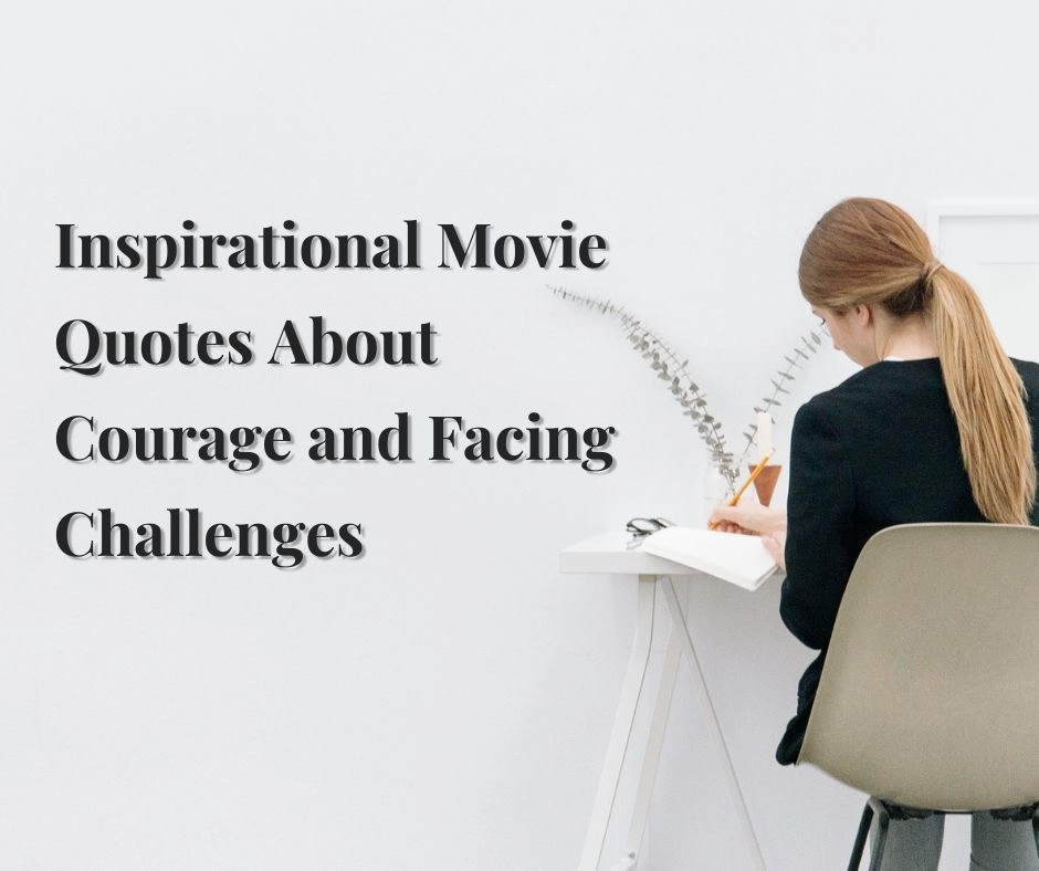 Inspirational Movie Quotes About Courage and Facing Challenges