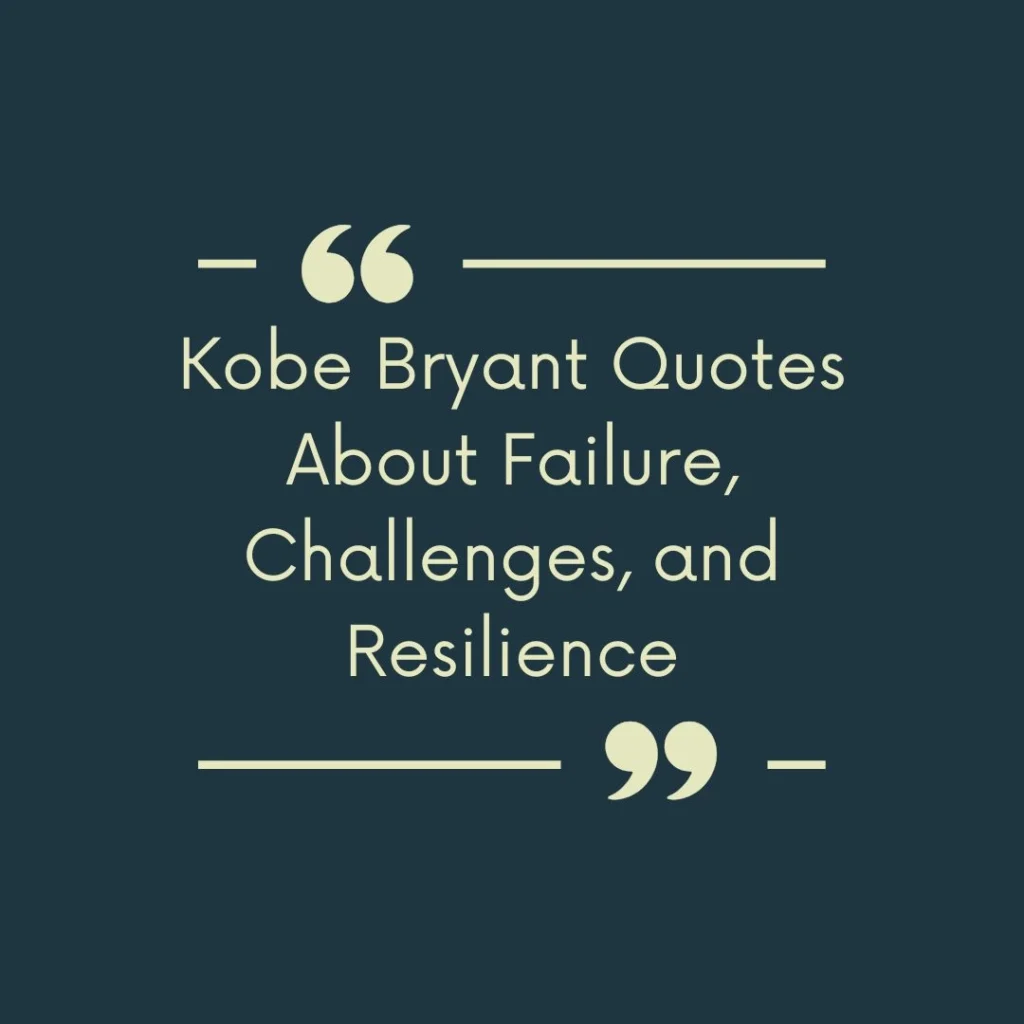 Kobe Bryant Quotes About Failure, Challenges, and Resilience