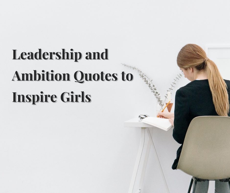 Leadership and Ambition Quotes to Inspire Girls