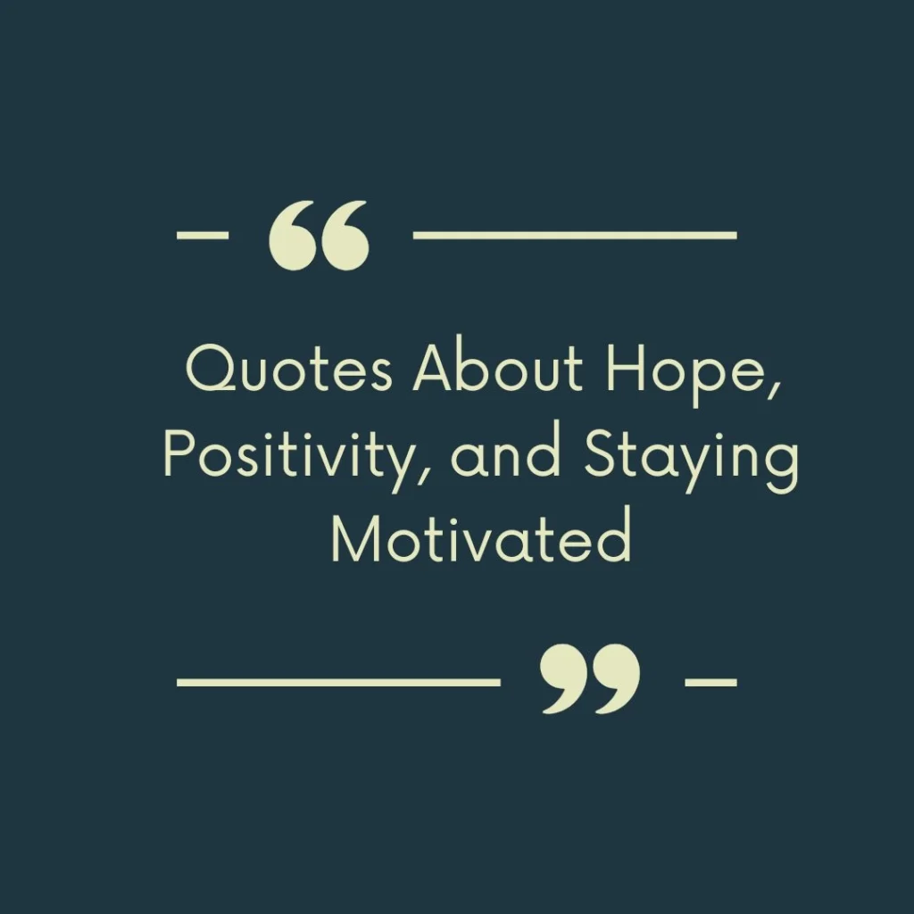 Quotes About Hope, Positivity, and Staying Motivated