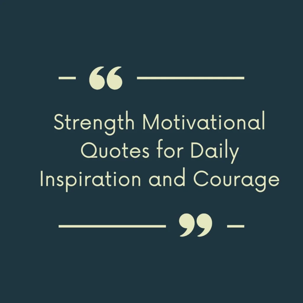 Strength Motivational Quotes for Daily Inspiration and Courage