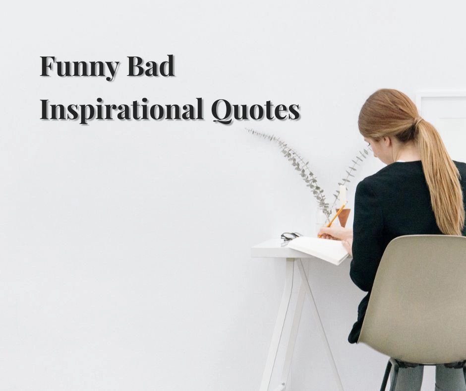 Funny Bad Inspirational Quotes