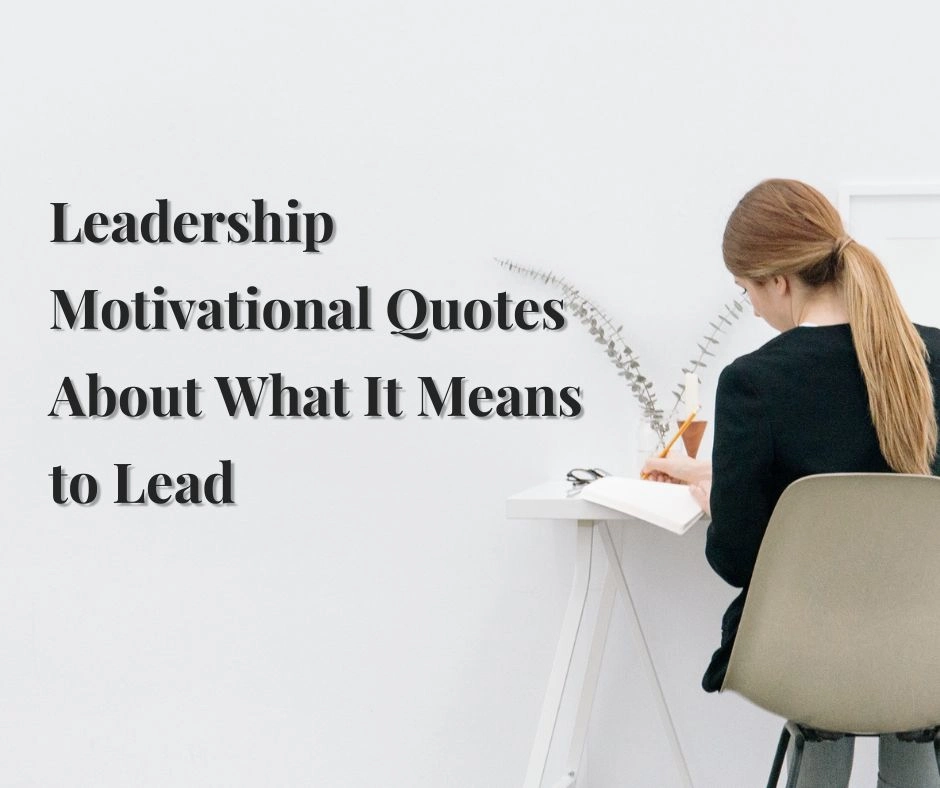 Leadership Motivational Quotes About What It Means to Lead
