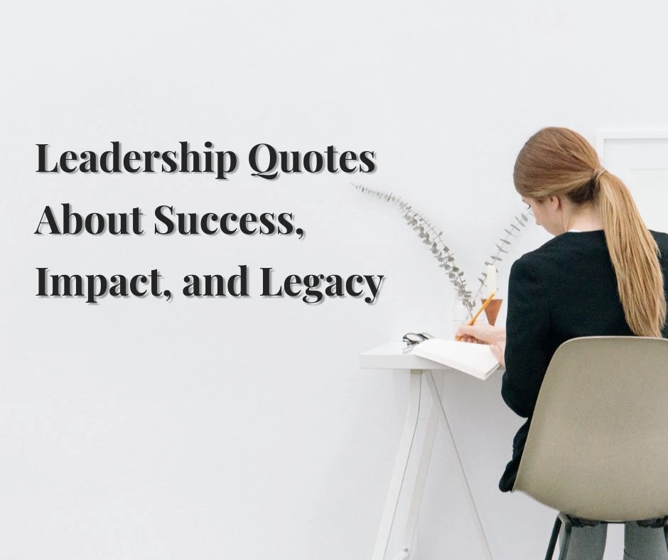 Leadership Quotes About Success, Impact, and Legacy