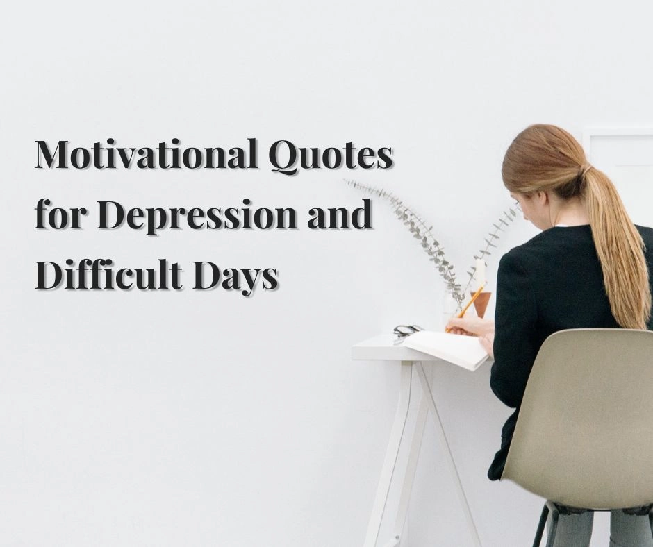 Motivational Quotes for Depression and Difficult Days