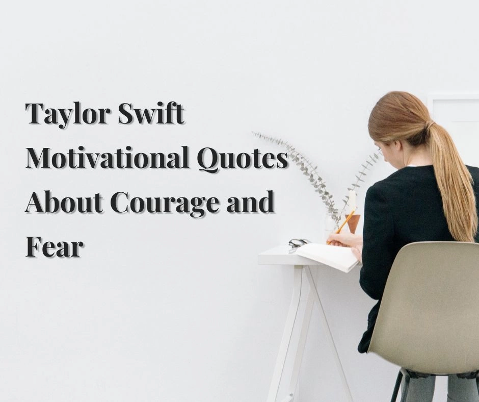 Taylor Swift Motivational Quotes About Courage and Fear